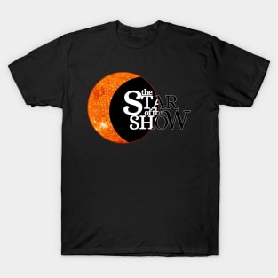 The Star of the Show - Solar Eclipse Design T-Shirt